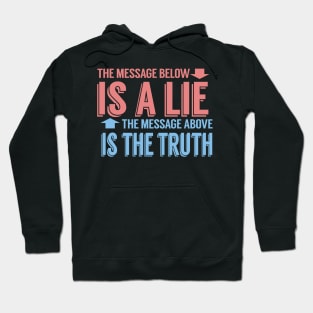 The Message Below Is A Lie The Message Above Is The Truth Hoodie